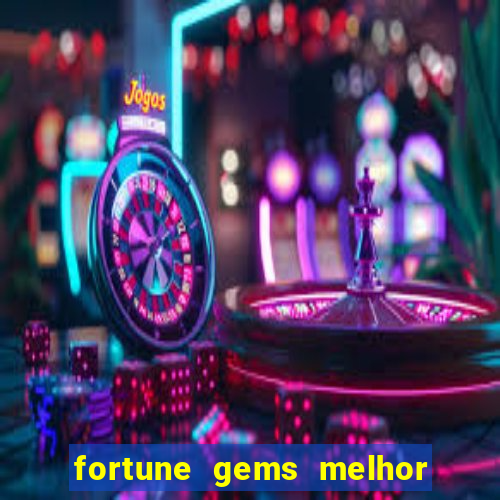 fortune gems melhor horario para jogar